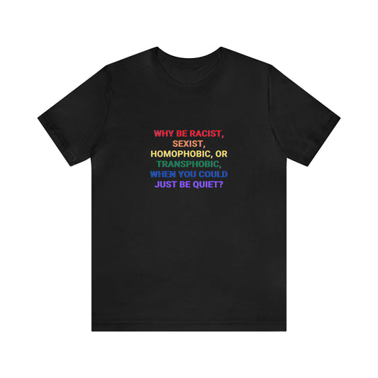 Why Be Racist T-Shirt