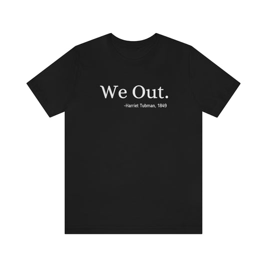 We Out T-shirt